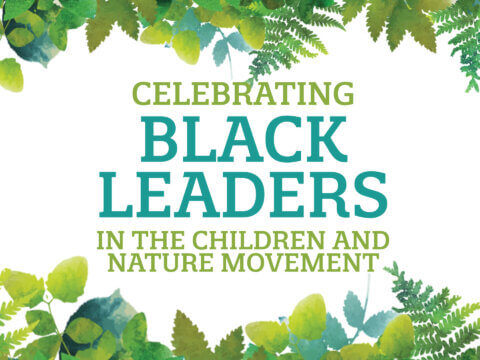 Celebrating Black leaders in the children and nature movement