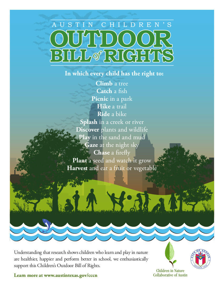 Austin, Texas COBOR Bill of Rights, In which every child has the right to: Climb a tree, catch a fish, picnic in a park, hike a trail, ride a bike, splash in a creek or river, discover plants and wildlife, play in the sand and mud, gaze at the night sky, chase a firefly, plant a seed and watch it grow, harvest and eat a fruit or vegetable.