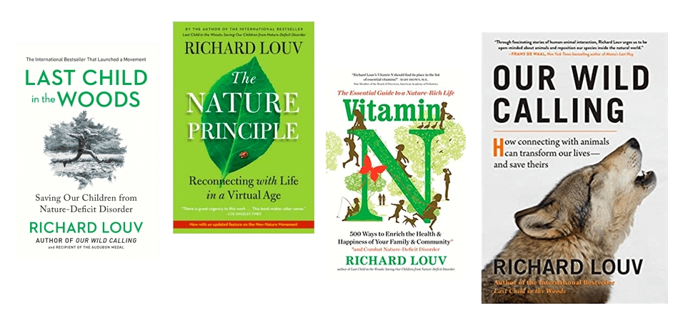Books by Richard Louv: Last Child in the Woods, The Nature Principle, Vitamin N, Our Wild Calling